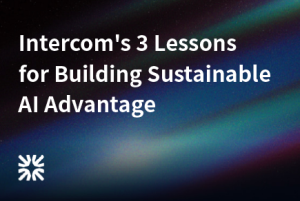 How did Intercom use $100 million and GPT-4 to build the hit AI customer service Fin in 4 months?